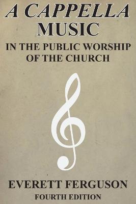 A Cappella Music in the Public Worship of the Church - Ferguson, Everett