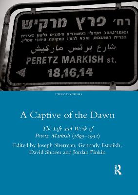 A Captive of the Dawn: The Life and Work of Peretz Markish (1895-1952) - Sherman, Joseph