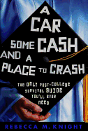A Car, Some Cash, and a Place to Crash: The Only Post-College Survival Guide You'll Ever Need