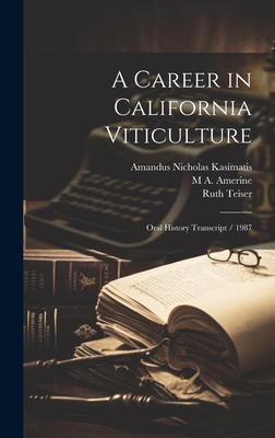 A Career in California Viticulture: Oral History Transcript / 1987 - Teiser, Ruth, and Amerine, M A 1911-, and Kasimatis, Amandus Nicholas