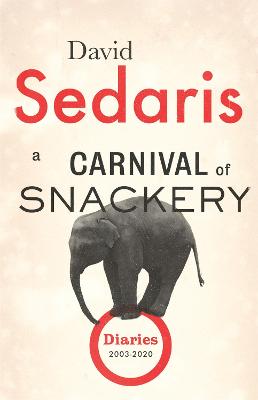 A Carnival of Snackery: Diaries: Volume Two - Sedaris, David