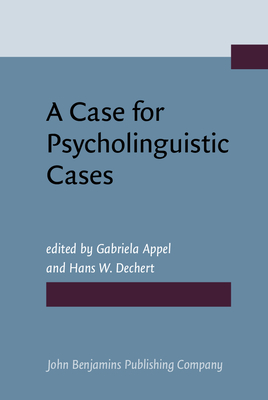 A Case for Psycholinguistic Cases - Appel, Gabriela, Dr. (Editor), and Dechert, Hans W (Editor)