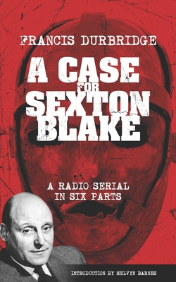 A Case For Sexton Blake (Original scripts of the radio serial) - Barnes, Melvyn (Introduction by), and Durbridge, Francis