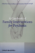 A Casebook of Family Interventions for Psychosis - Lobban, Fiona (Editor), and Barrowclough, Christine (Editor)