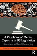 A Casebook of Mental Capacity in US Legislation: Assessment and Legal Commentary