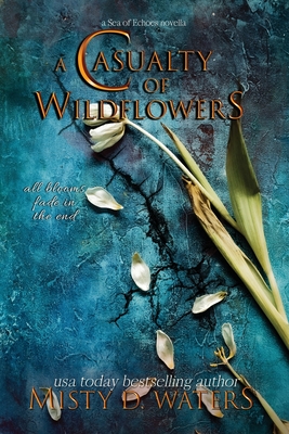 A Casualty of Wildflowers: A Tragic Love Story - Waters, Misty D