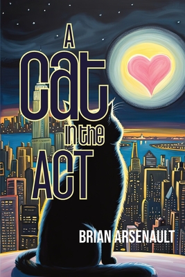 A Cat in the Act - Arsenault, Brian