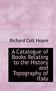 A Catalogue of Books Relating to the History and Topography of Italy