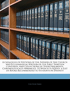 A Catalogue of Editions of the Fathers of the Church and Ecclesiastical Writers of the First Thirtten Centuries, and Collections of Their Fragments, Chronologically Arranged: To Which Is Added, a List of Books Recommended to Students in Divinity