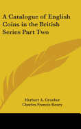 A Catalogue of English Coins in the British Series Part Two