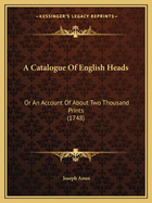 A Catalogue of English Heads: Or an Account of about Two Thousand Prints (1748)