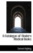 A Catalogue of Modern Medical Books