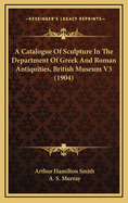 A Catalogue of Sculpture in the Department of Greek and Roman Antiquities, British Museum (of 2) Volume I