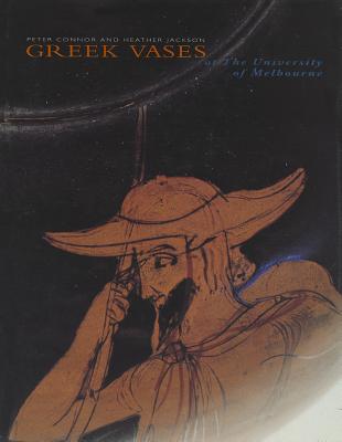 A Catalogue of the Greek Vases in the Collection of the University of Melbourne - Connor, Peter, and Jackson, Heather