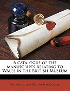 A Catalogue of the Manuscripts Relating to Wales in the British Museum; Volume No.4, PT.1-2