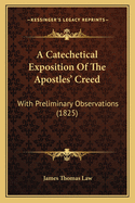 A Catechetical Exposition Of The Apostles' Creed: With Preliminary Observations (1825)