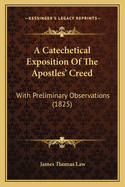 A Catechetical Exposition of the Apostles' Creed: With Preliminary Observations (1825)