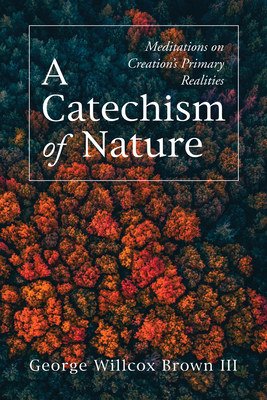 A Catechism of Nature - Brown, George Willcox, III