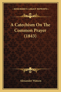 A Catechism on the Common Prayer (1843)