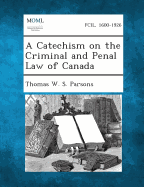 A Catechism on the Criminal and Penal Law of Canada