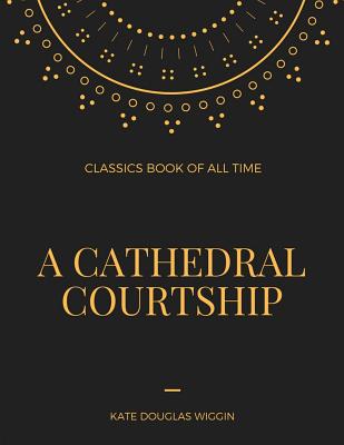 A Cathedral Courtship - Wiggin, Kate Douglas