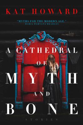 A Cathedral of Myth and Bone: Stories - Howard, Kat