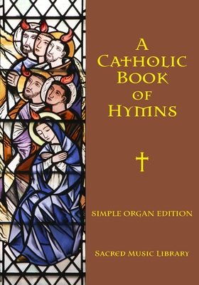 A Catholic Book of Hymns: Simple Organ Edition - Baclay, George Orillo (Editor), and Weaver, Mary C (Editor), and Jones, Ellen Doll (Editor)