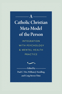 A Catholic Christian Meta-Model of the Person: Integration of Psychology and Mental Health Practice