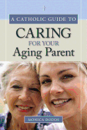 A Catholic Guide to Caring for Your Aging Parent