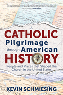 A Catholic Pilgrimage Through American History: People and Places That Shaped the Church in the United States
