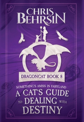 A Cat's Guide to Dealing with Destiny - Behrsin, Chris