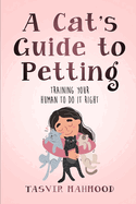 A Cat's Guide to Petting: Training Your Human to Do It Right