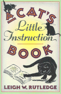 A Cat's Little Instruction Book - Rutledge, Leigh