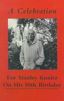 A Celebration for Stanley Kunitz on His Eightieth Birthday - Kunitz, Stanley