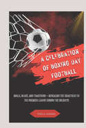 A Celebration of Boxing Day Football: Goals, Glory, and Traditions - Revealing the Heartbeat of the premier league During the Holidays