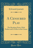 A Censured Play: The Breaking Point, with Preface and a Letter to the Censor (Classic Reprint)