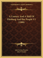 A Century and a Half of Pittsburg and Her People V1 (1908)