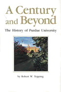 A century and beyond : the history of Purdue University