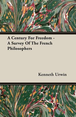 A Century for Freedom - A Survey of the French Philosophers - Urwin, Kenneth