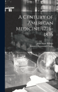 A Century of American Medicine, 1776-1876,