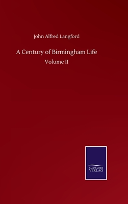 A Century of Birmingham Life: Volume II - Langford, John Alfred