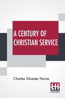 A Century Of Christian Service: Kensington Congregational Church 1793-1893 - Horne, Charles Silvester