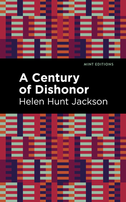 A Century of Dishonor - Jackson, Helen Hunt, and Editions, Mint (Contributions by)