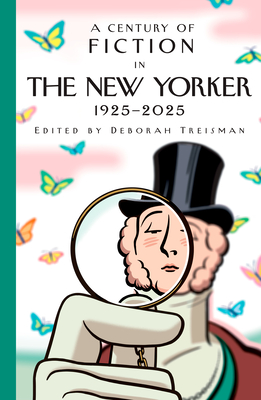 A Century of Fiction in the New Yorker: 1925-2025 - New Yorker Magazine Inc, and Treisman, Deborah (Editor)