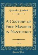 A Century of Free Masonry in Nantucket, Vol. 3 (Classic Reprint)