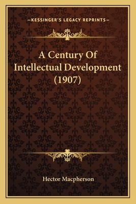 A Century of Intellectual Development (1907) - MacPherson, Hector