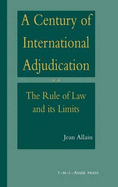 A Century of International Adjudication: The Rule of Law and Its Limits
