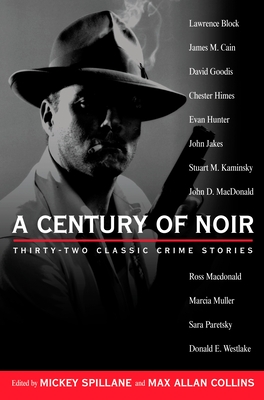 A Century of Noir: Thirty-Two Classic Crime Stories - Various, and Spillane, Mickey (Editor), and Collins, Max Allan (Editor)