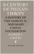 A Century of Philanthropy: A History of the Samuel N. and Mary Castle Foundation