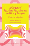 A Century of Psychiatry, Psychotherapy and Group Analysis: A Search for Integration